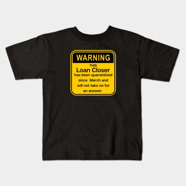 Warning: this loan Closer has been quarantined Kids T-Shirt by Closer T-shirts